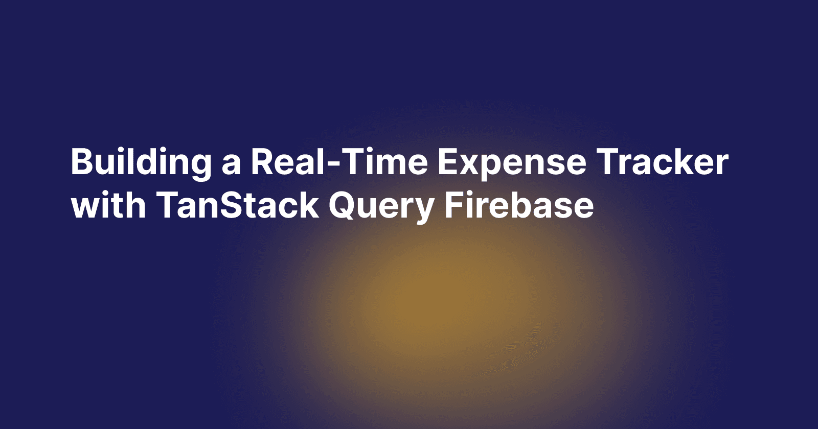 Building a Real-Time Expense Tracker App with TanStack Query Firebase